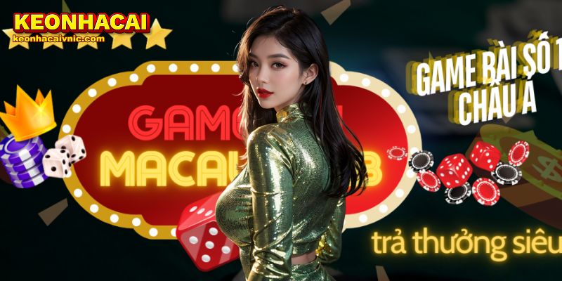 Macau Club – Đánh Giá Nhà Cái Hấp Dẫn Bởi Keonhacai vnic 1 Macau Club – Đánh Giá Nhà Cái Hấp Dẫn Bởi Keonhacaivnic