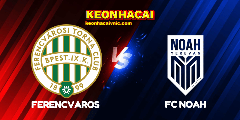 Soi Kèo Nhà Cái Ferencvaros vs FC Noah Ngày 31/07/2025 - Champions League Qualification 2 Ferencvaros vs FC Noah