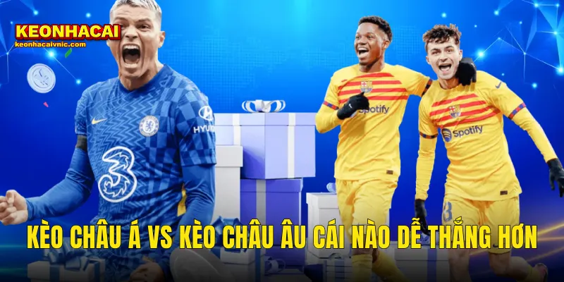 Kèo Châu Á Vs Kèo Châu Âu Cái Nào Dễ Thắng Hơn Tại Kèo Nhà Cái 7 kèo châu Á vs kèo châu Âu cái nào dễ thắng hơn