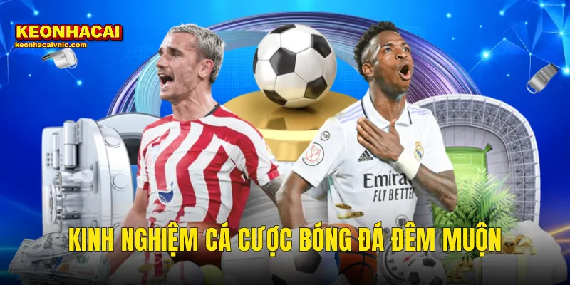 Kinh nghiệm cá cược bóng đá đêm muộn