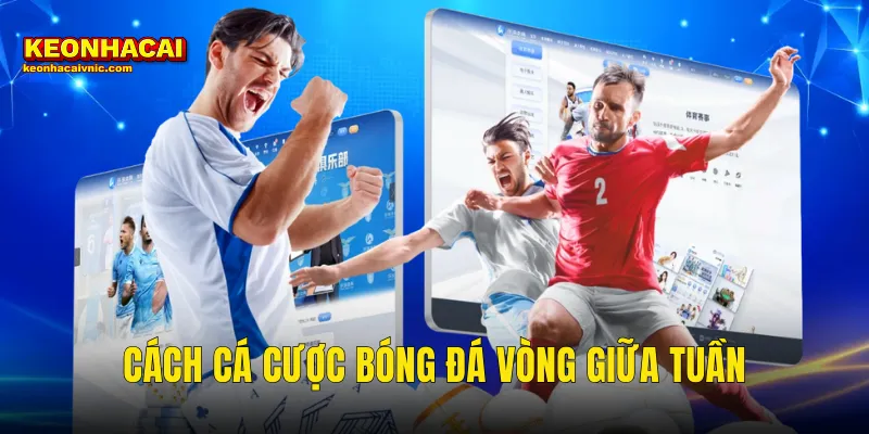 Cách Cá Cược Bóng Đá Vòng Giữa Tuần Thắng Đều Tại Kèo Nhà Cái 1 cách cá cược bóng đá vòng giữa tuần