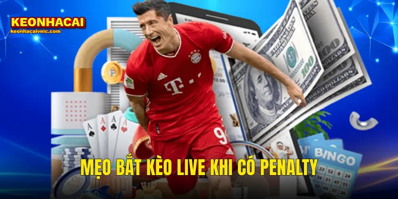 Mẹo Bắt Kèo Live Khi Có Penalty Chuẩn Xác Và Sinh Lời Tại Kèo Nhà Cái 1 mẹo bắt kèo live khi có penalty