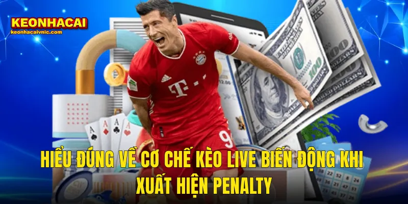 Mẹo Bắt Kèo Live Khi Có Penalty Chuẩn Xác Và Sinh Lời Tại Kèo Nhà Cái 2 Hiểu Đúng Về Cơ Chế Kèo Live Biến Động Khi Xuất Hiện Penalty