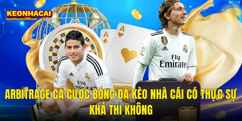 Arbitrage Cá Cược Bóng Đá Kèo Nhà Cái Có Thực Sự Khả Thi Không