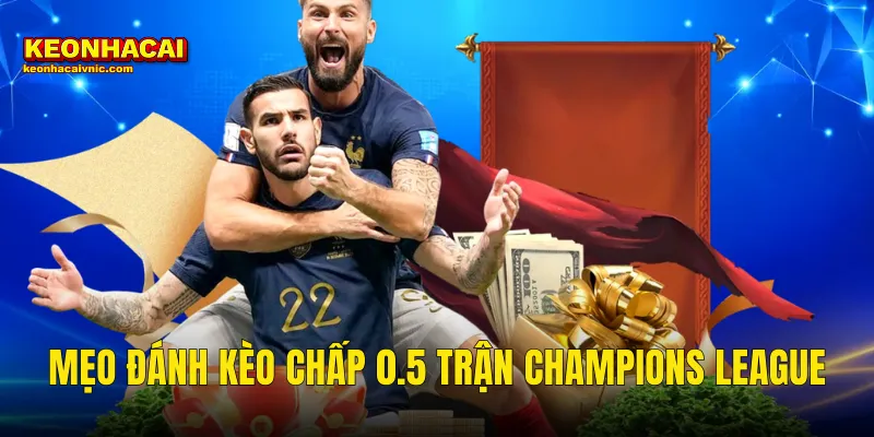 mẹo đánh kèo chấp 0.5 trận Champions League