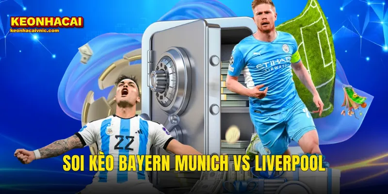 Soi Kèo Bayern Munich vs Liverpool