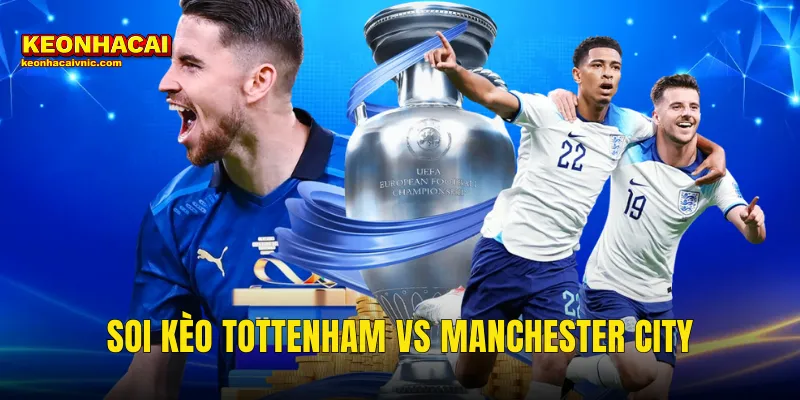 Soi Kèo Tottenham vs Manchester City