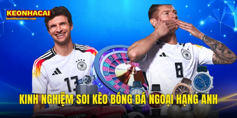 Kinh Nghiệm Soi Kèo Bóng Đá Ngoại Hạng Anh Chuẩn Xác Tại Kèo Nhà Cái 5 Kinh Nghiệm Soi Kèo Bóng Đá Ngoại Hạng Anh