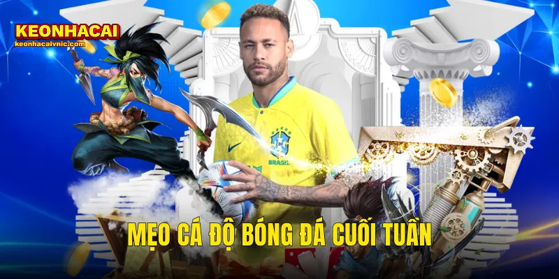 Mẹo Cá Độ Bóng Đá Cuối Tuần Không Thể Bỏ Qua Tại Kèo Nhà Cái 6 mẹo cá độ bóng đá cuối tuần