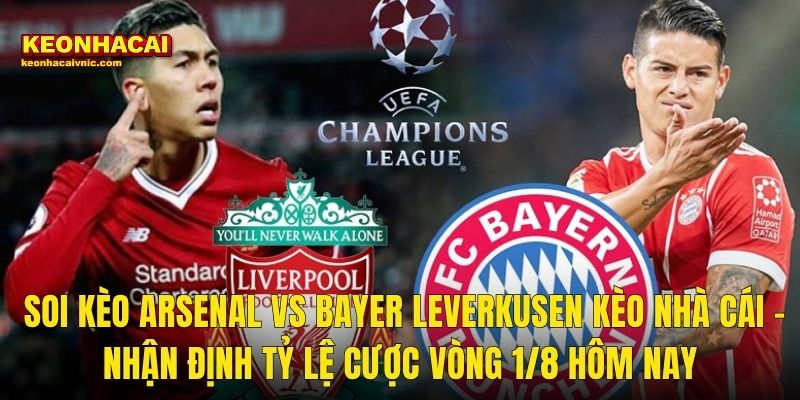 Soi Kèo Arsenal vs Bayer Leverkusen – Kèo Nhà Cái Phân Tích Trận Đại Chiến Vòng 1/8 Cúp C1 Châu Âu 3 Soi Kèo Arsenal vs Bayer Leverkusen Kèo Nhà Cái – Tỷ Lệ Cược Và Nhận Định Vòng 1/8