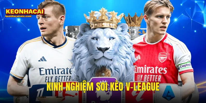 Kinh Nghiệm Soi Kèo V-League Sân Nhà Đặt Cược Thắng Lớn Tại Kèo Nhà Cái 1 kinh nghiệm soi kèo V-League